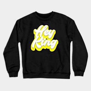 Hey King Crewneck Sweatshirt